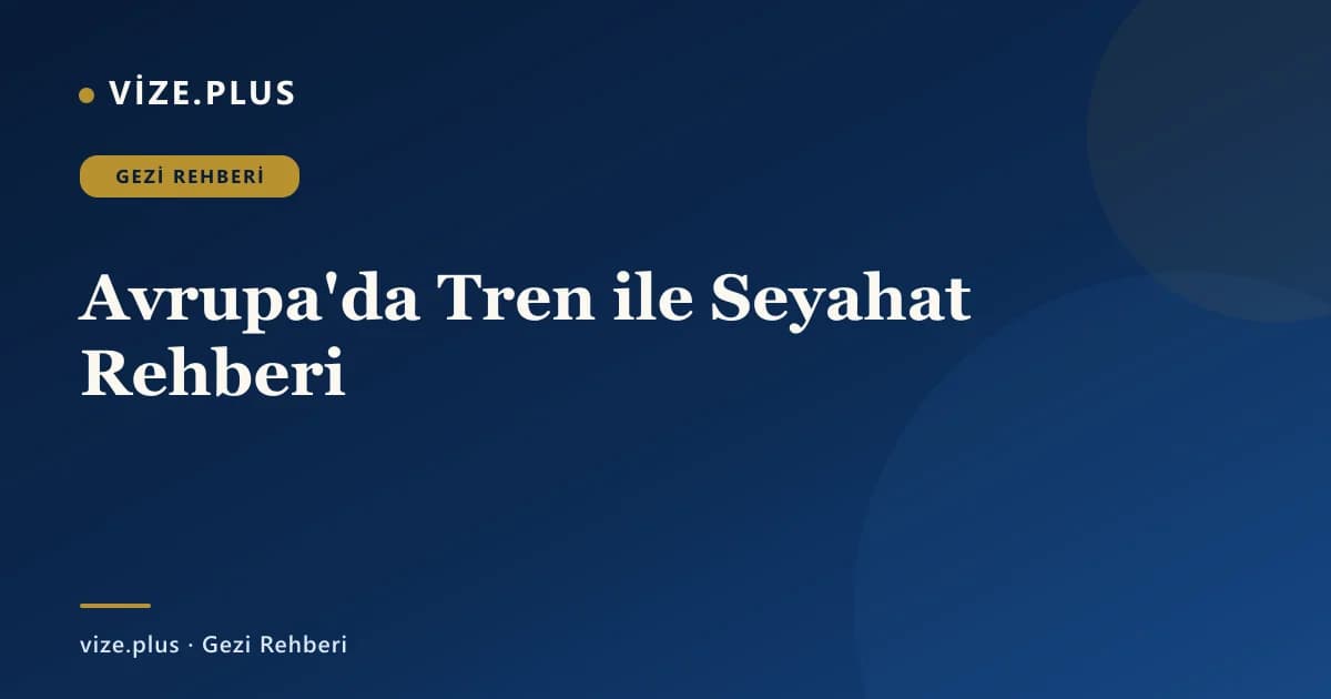Avrupa'da Tren ile Seyahat Rehberi