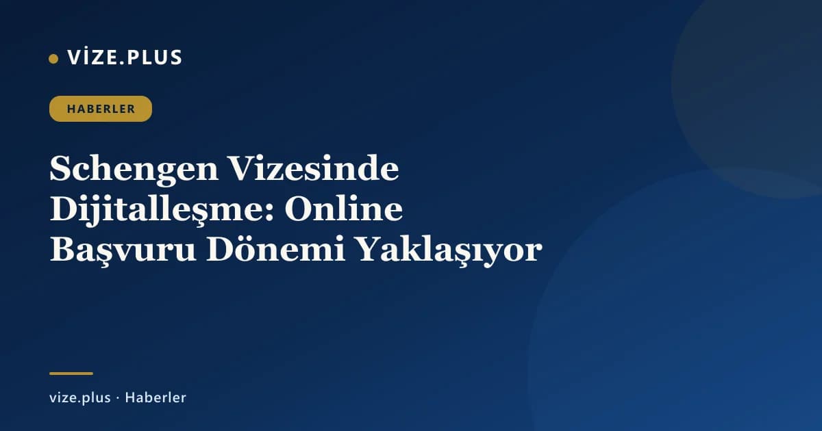 Schengen Vizesinde Dijitalleşme: Online Başvuru Dönemi Yaklaşıyor