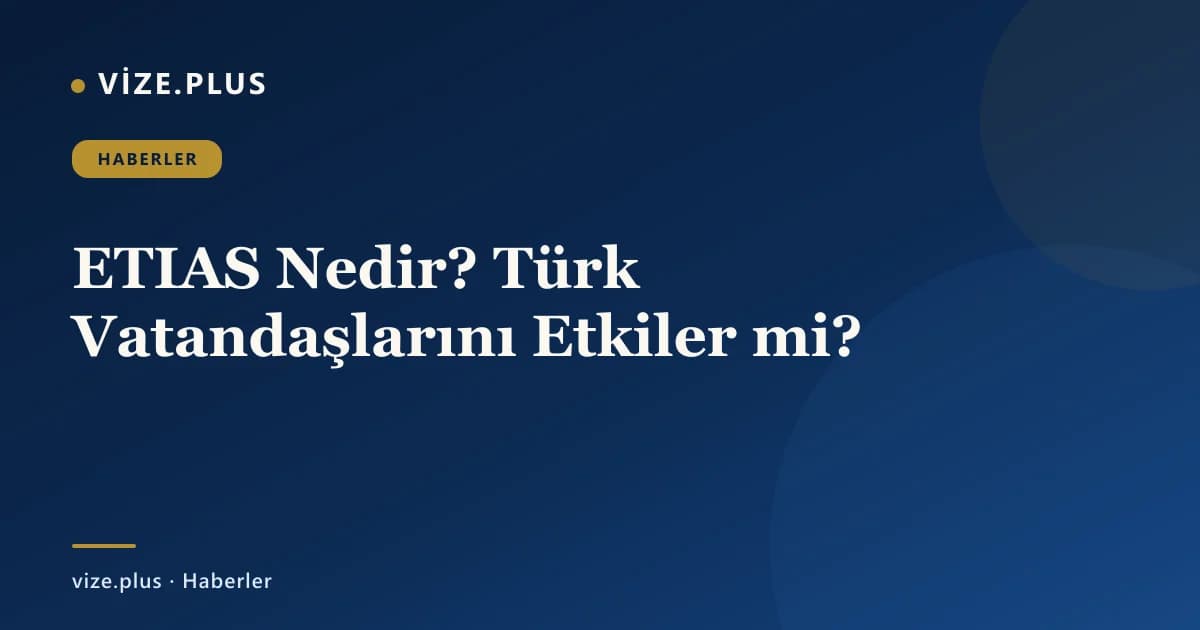 ETIAS Nedir? Türk Vatandaşlarını Etkiler mi?
