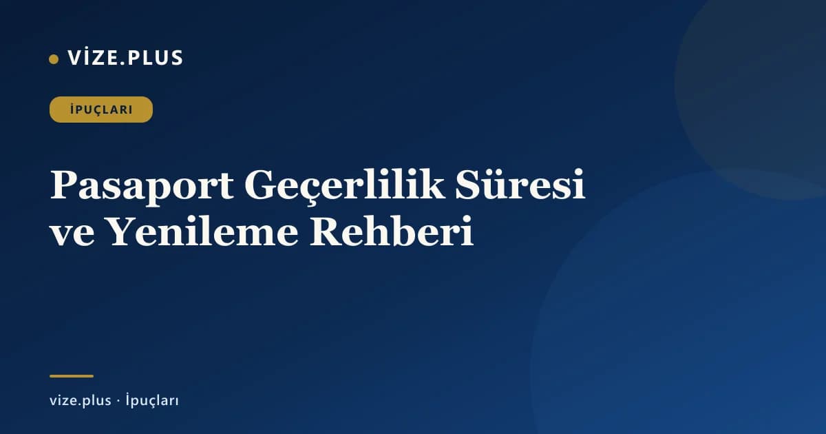 Pasaport Geçerlilik Süresi ve Yenileme Rehberi
