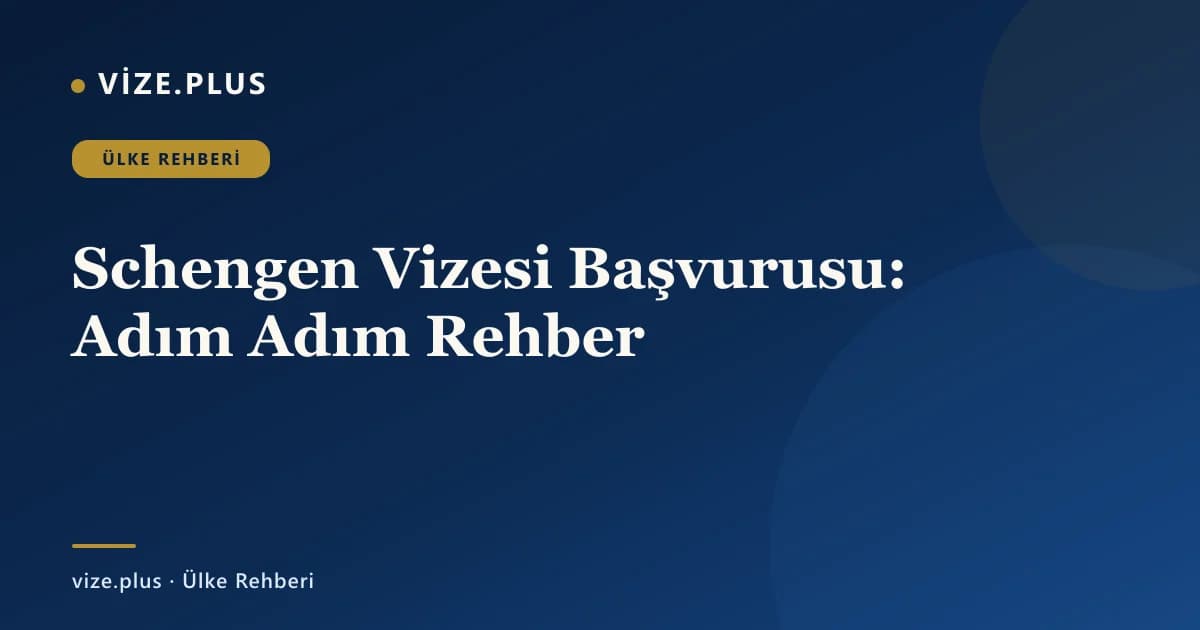 Schengen Vizesi Başvurusu: Adım Adım Rehber