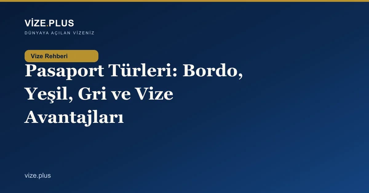 Pasaport Türleri: Bordo, Yeşil, Gri ve Vize Avantajları