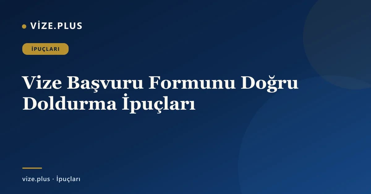 Vize Başvuru Formunu Doğru Doldurma İpuçları