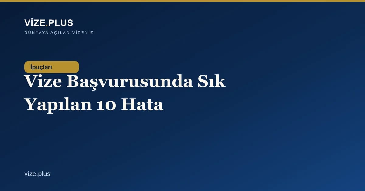 Vize Başvurusunda Sık Yapılan 10 Hata