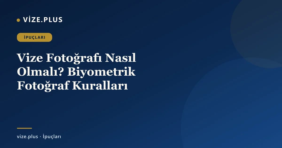 Vize Fotoğrafı Nasıl Olmalı? Biyometrik Fotoğraf Kuralları