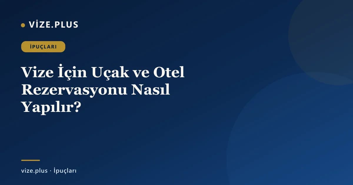 Vize İçin Uçak ve Otel Rezervasyonu Nasıl Yapılır?