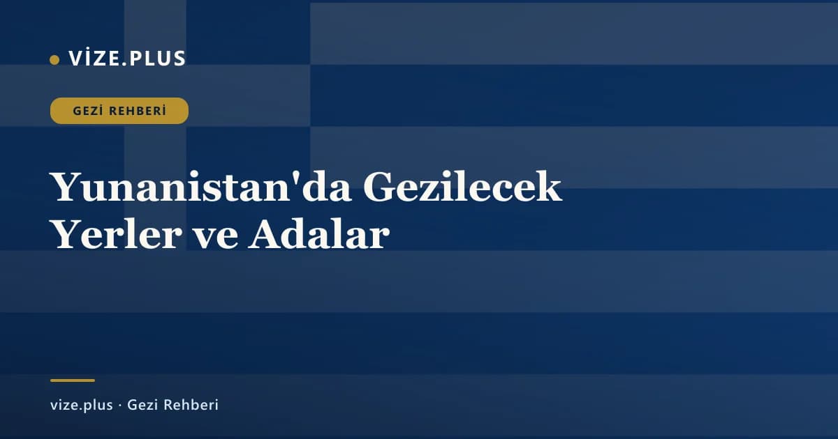 Yunanistan'da Gezilecek Yerler ve Adalar